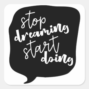 Stop Dreaming Start Doing Motivational Quote Square Sticker