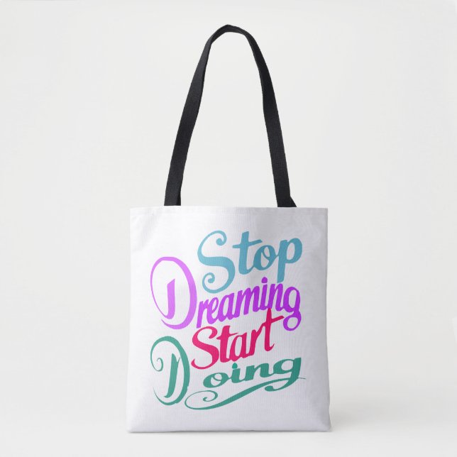 Stop Dreaming Start Doing | Motivational Quote Tote Bag (Front)