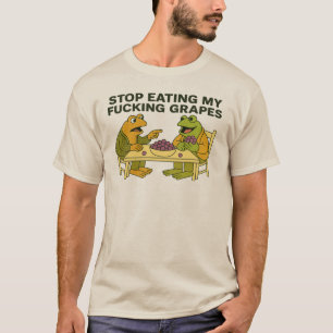 stop eating my f*cking grapes T-Shirt