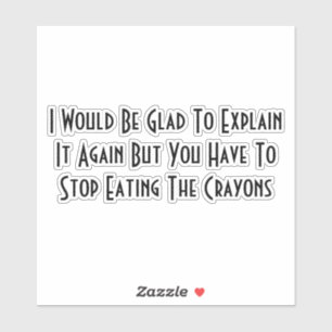 Stop Eating The Crayons