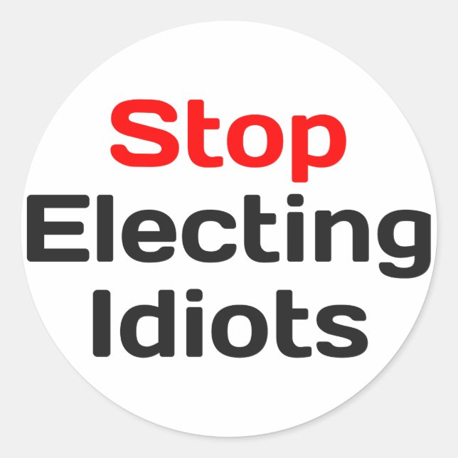 Stop Electing Idiots Classic Round Sticker (Front)