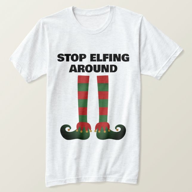 Stop elfing around funny Christmas t shirt for him (Design Front)