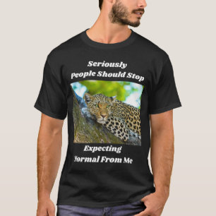 Stop Expecting Normal From Me Fun T-Shirt