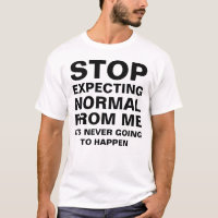 Stop Expecting Normal From Me Sarcastic