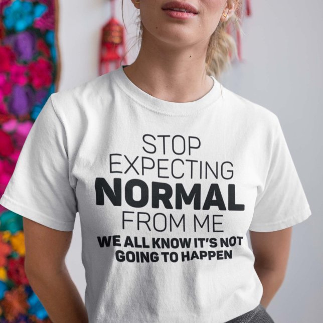 Stop Expecting Normal From Me T-Shirt (Creator Uploaded)