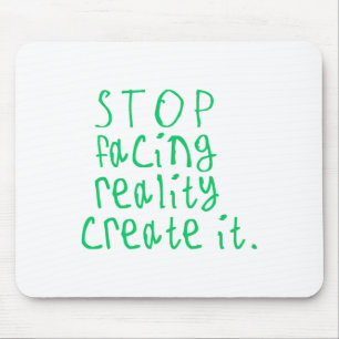 Stop Facing Reality Create It Sticker Mouse Mat