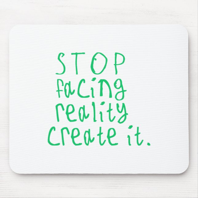 Stop Facing Reality Create It Sticker  Mouse Mat (Front)
