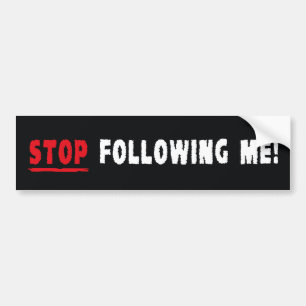 Stop Following Me! Bumper Sticker