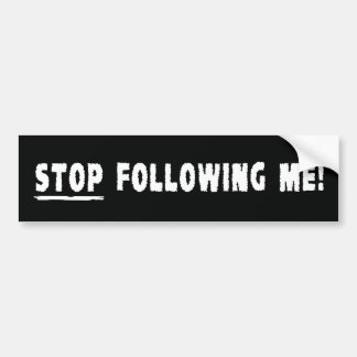 Stop Following Me! Bumper Sticker