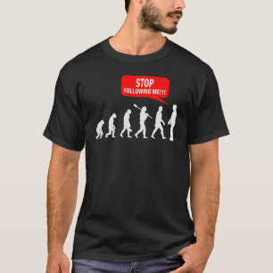 Stop following me evallution Australopithecines 1 T-Shirt