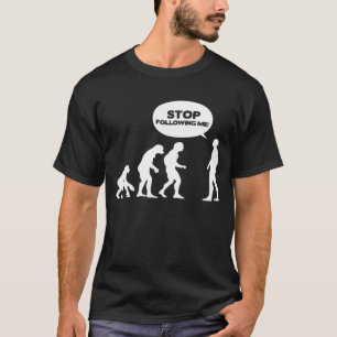 Stop Following Me! T-Shirt