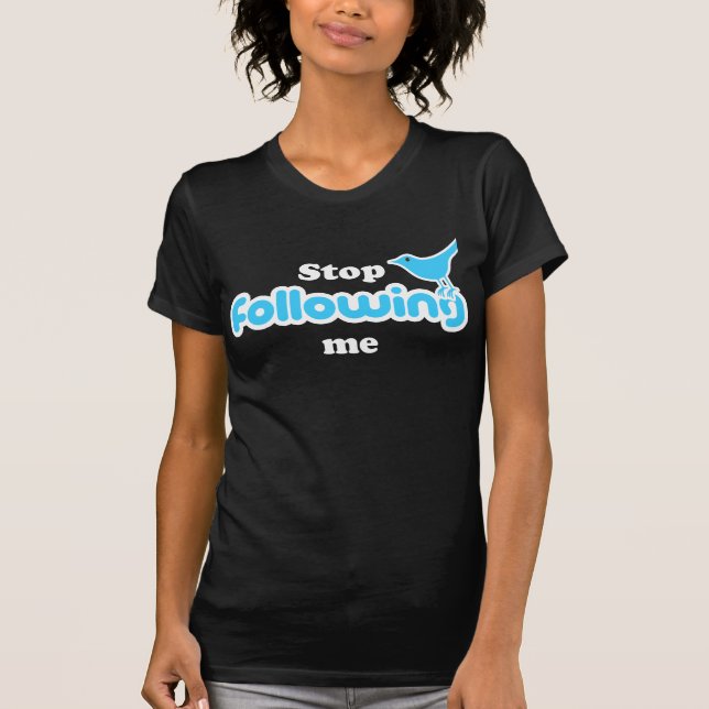 Stop following me T-Shirt (Front)