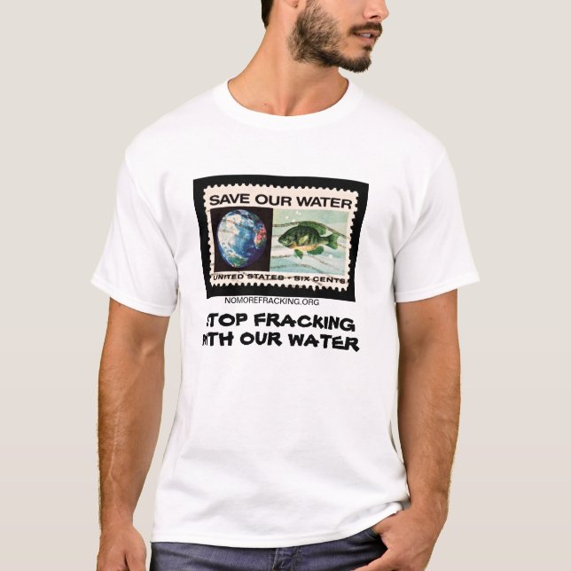 Stop Fracking With Our Water T-Shirt (Front)