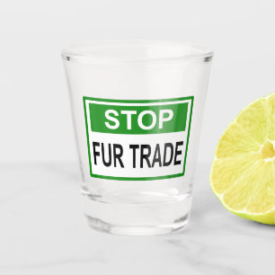 Stop Fur Trade Sign green Shot Glass
