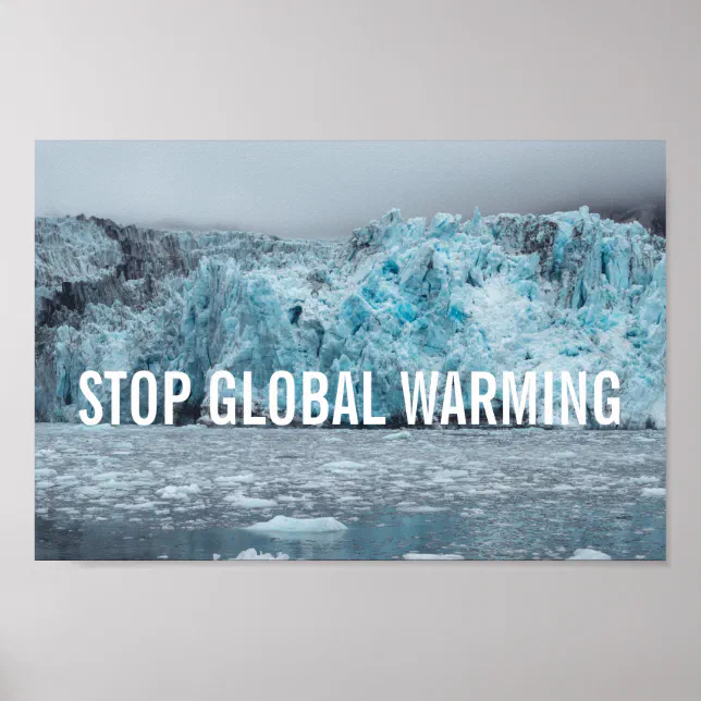 Stop Global Warming - Melting Glacier | Poster | Zazzle