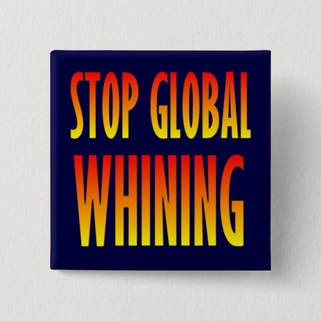 Stop Global Whining 15 Cm Square Badge (Front)