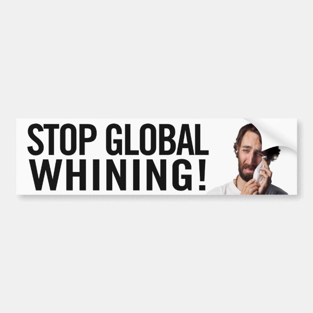 Stop Global Whining! Bumper Sticker (Front)