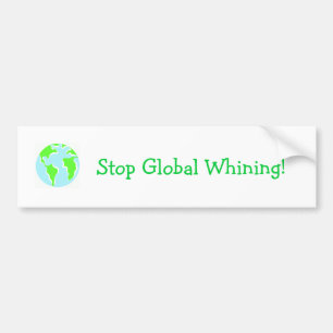 Stop Global Whining! Bumper Sticker