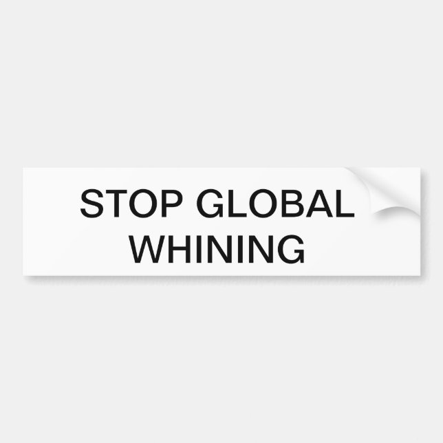 STOP GLOBAL WHINING BUMPER STICKER (Front)