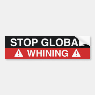 Stop Global Whining Bumper Sticker