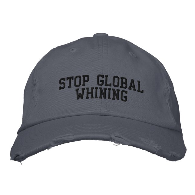 STOP GLOBAL WHINING EMBROIDERED HAT (Front)