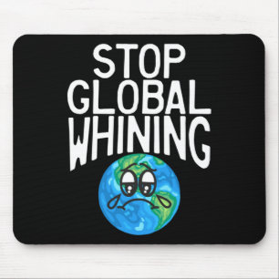 Stop Global Whining Funny Sarcastic Science Earth Mouse Mat