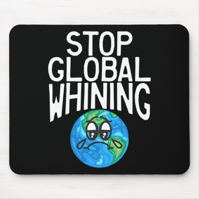Stop Global Whining Funny Sarcastic Science Earth  Mouse Mat (Front)