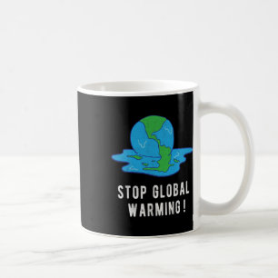 Stop Glol Warming Climate Change Earth Day Tee Coffee Mug