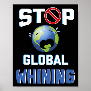Stop Glol Whining Funny Sarcastic Earth Day Quote Poster