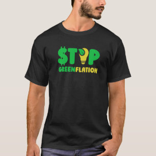Stop Greenflation Inflation Energy Green Prices T-Shirt