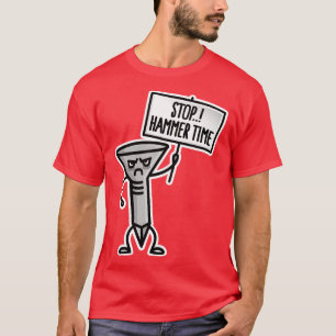 Stop Hammer time carpenter shoemaker upholsterer T-Shirt