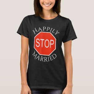Stop Happily Married Funny Engagement Bride Groom T-Shirt