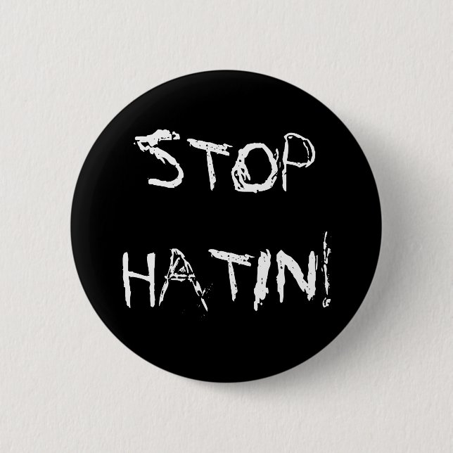 STOP HATIN! 6 CM ROUND BADGE (Front)