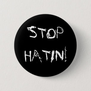 STOP HATIN! 6 CM ROUND BADGE
