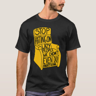 Stop Hating on Lazy People Funny Recliner Chair Gr T-Shirt