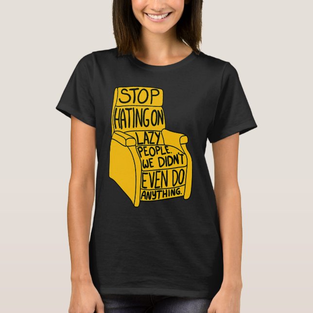 Stop Hating on Lazy People Recliner Chair Graphic T-Shirt (Front)