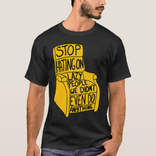 Stop Hating on Lazy People Recliner Chair Graphic T-Shirt