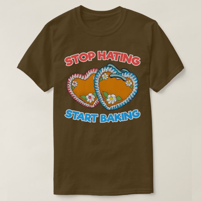 Stop Hating Start Baking Bakery Dessert Pastry  T-Shirt (Design Front)
