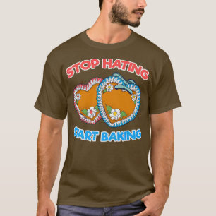 Stop Hating Start Baking Bakery Dessert Pastry T-Shirt