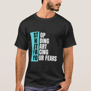 Stop Hiding Start Facing Your Fears – Bold Motivat T-Shirt