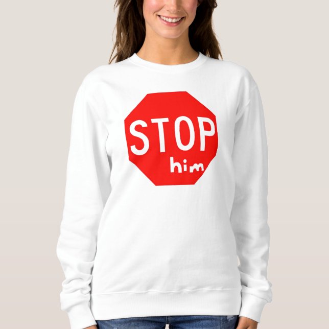 STOP him Sweatshirt (Front)
