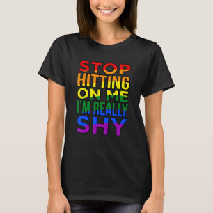 Stop Hitting On Me Im Really Shy T-Shirt