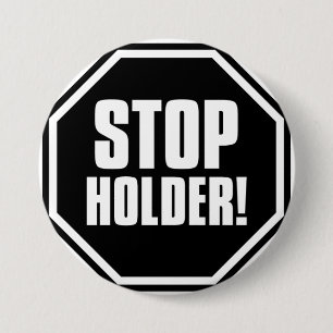 Stop Holder! 7.5 Cm Round Badge