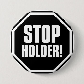 Stop Holder! 7.5 Cm Round Badge