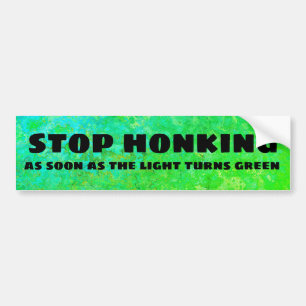 Stop honking as soon as the light turns green bumper sticker