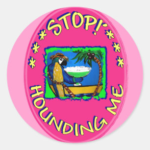 STOP HOUNDING ME CLASSIC ROUND STICKER