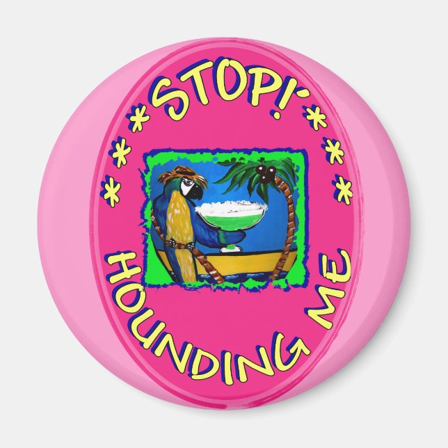 STOP HOUNDING ME MAGNET (Front)