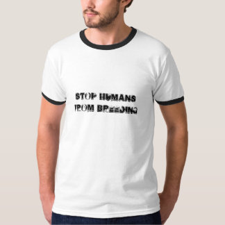STOP HUMANS FROM BREEDING T-Shirt