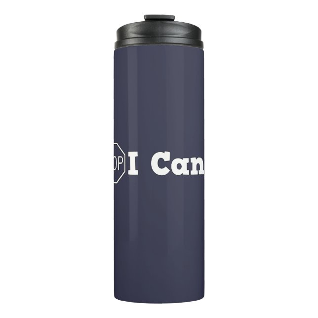 Stop I can't Thermal Tumbler (Front)