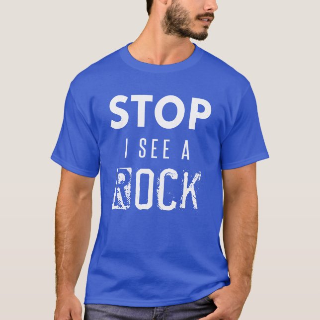 Stop I See a Rock Geologist Geology Pun Rocks gift T-Shirt (Front)